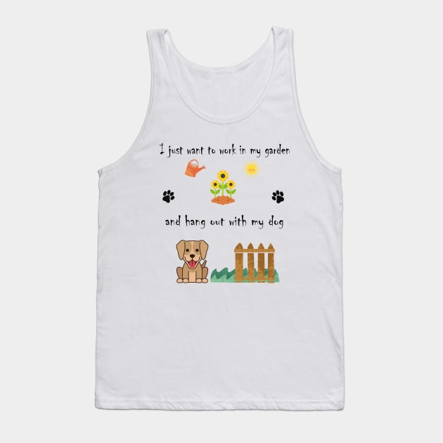 I Just Want to Work in My Garden and Hang Out With My Dog Tank Top by BiancaEm